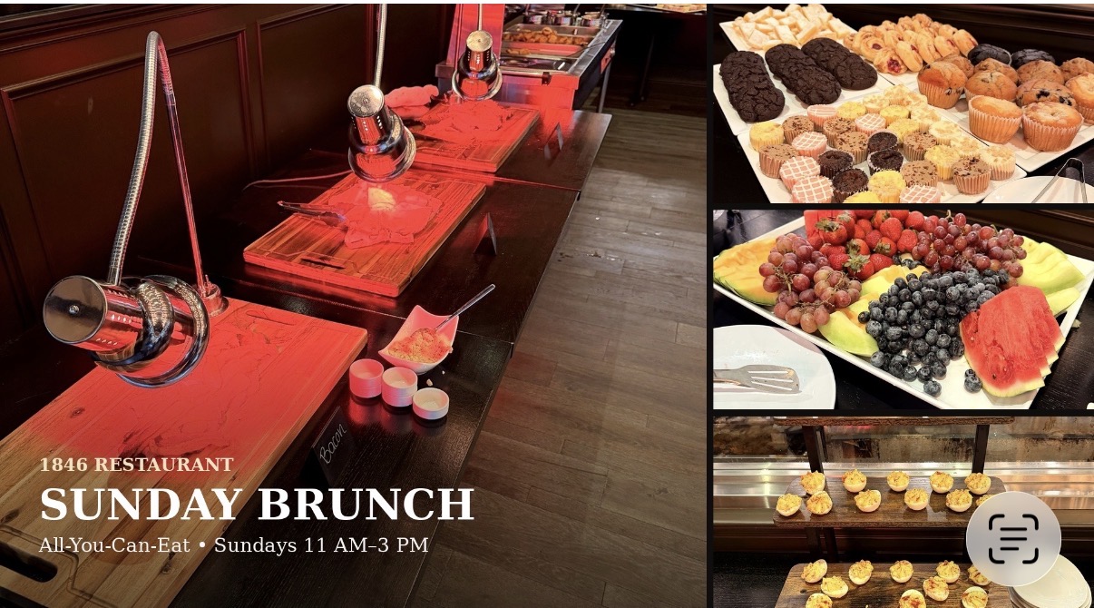1846 Restaurant Sunday Brunch - all-you-can-eat carving station, desserts and muffins, fresh fruit and deviled eggs, Sundays 11am-3pm